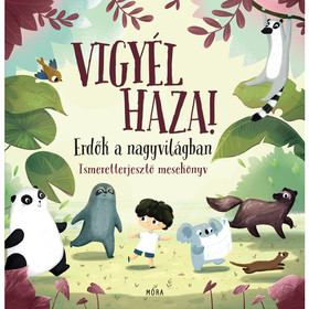 Vigyél haza! - Erdők a nagyvilágban - Ismeretterjesztő mesekönyv