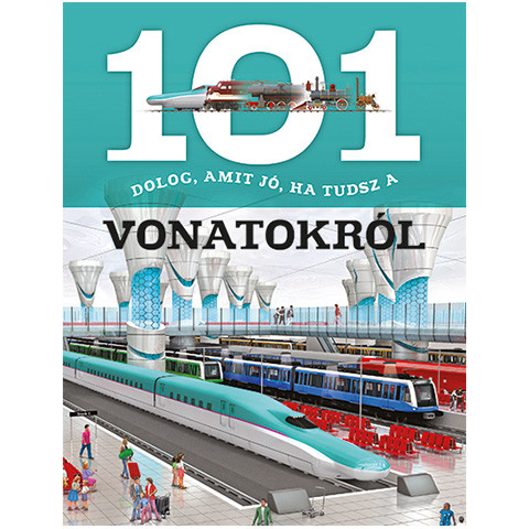101 dolog, amit jó, ha tudsz a vonatokról ismeretterjesztő könyv