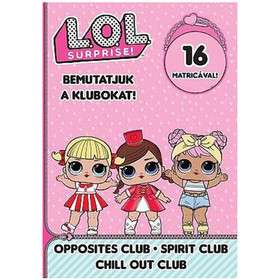  L.O.L. Surprise! - Bemutatjuk a Klubokat! - Ellentét, Nyugi!, Hangulat matricás foglalkoztató füzet